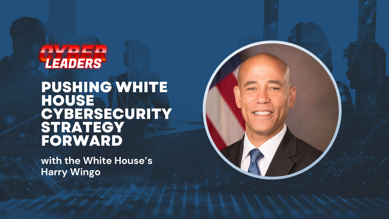 Cyber Leaders Exchange 2024: ONCD’s Harry Wingo on lowering barriers to good-paying cyber jobs